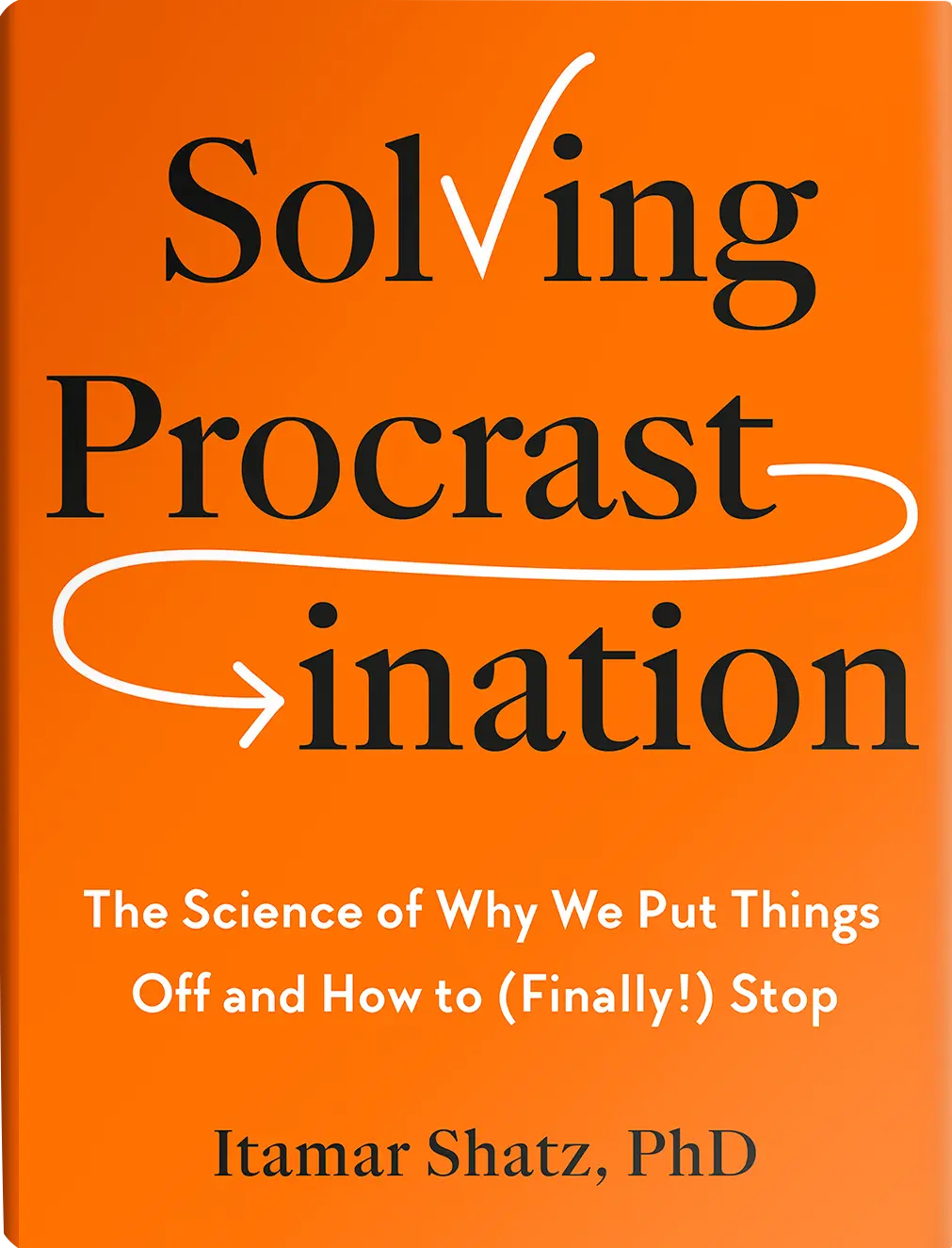 Book cover for 'Solving Procrastination: The Science of Why We Put Things Off and How to (Finally!) Stop' by Itamar Shatz.